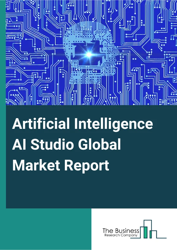 Global Artificial Intelligence (AI) Studio Market Report 2025
