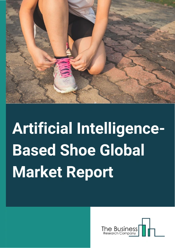Artificial Intelligence-Based Shoe Global Market Report 2025 – By Technology (Sensor Technology, Machine Learning And Artificial Intelligence, Algorithms, Connectivity), By Distribution Channels (Online Retail, Brick-And...
