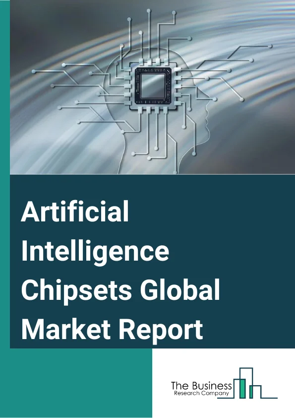 Artificial Intelligence (Chipsets) Global Market Report 2025 – By Hardware (Processor, Memory, Network), By Technology (Machine Learning, Natural Language Processing, Context-Aware Computing, Computer Vision, Predictive Analysis), By Function (Training, Inference), By Computing Technology (Cloud AI Computing, Edge AI Computing), By Industry Vertical (Consumer Electronics, Media And Advertising, Banking, Financial Services and Insurance (BFSI), Information Technology (IT) And Telecom, Retail, Healthcare, Automotive, Other Industry Verticals) – Market Size, Trends, And Global Forecast 2025-2034