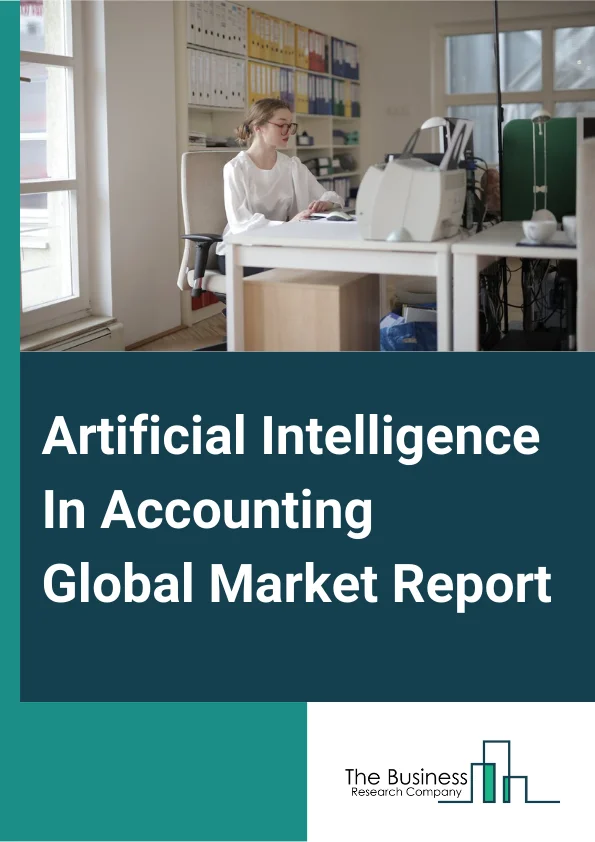 Artificial Intelligence In Accounting Global Market Report 2025 – By Component (Solutions, Services), By Technology (Machine Learning (ML) And Deep Learning, Natural Language Processing), By Deployment Mode (Cloud, On-Pr...