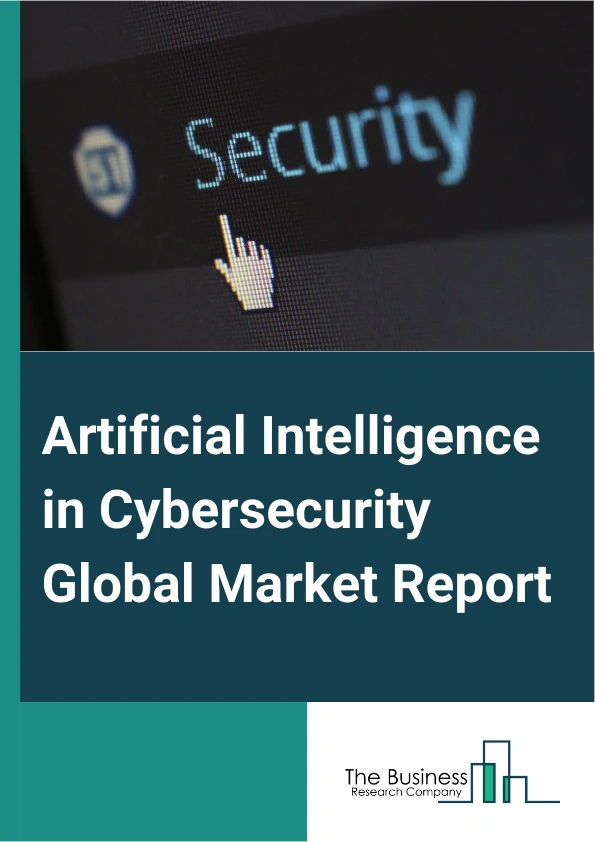 Artificial Intelligence in Cybersecurity Global Market Report 2025 – By Offering (Software, Services), By Technology (Machine Learning, Natural Language Processing, Context-Aware Computing), By Deployment Mode (Cloud, On-Premise), By Application (Antivirus Or Antimalware, Data Loss Prevention, Fraud Detection Or Anti-Fraud, Identity And Access Management, Intrusion Detection Or Prevention System, Risk And Compliance Management, Security And Vulnerability Management, Threat Intelligence, Other Applications), By End-User (BFSI (Banking, Financial Services, And Insurance), Enterprise, Retail, Government And Defense, Manufacturing, Healthcare, Automotive And Transportation, Infrastructure, Other End Users) – Market Size, Trends, And Global Forecast 2025-2034