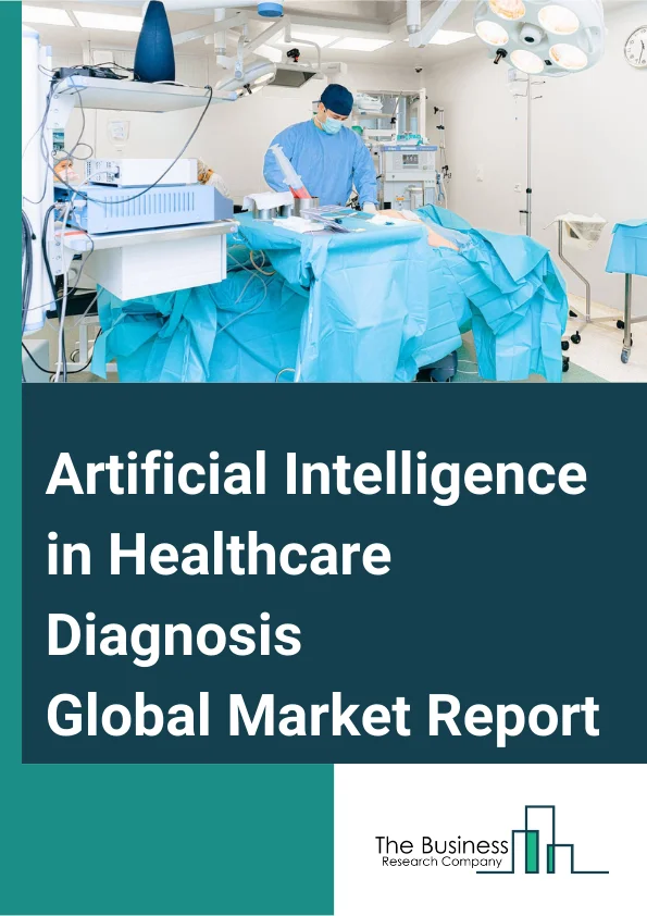 Artificial Intelligence in Healthcare Diagnosis Global Market Report 2025 – By Component (Software, Services, Hardware), By Diagnosis (Cardiology, Oncology, Pathology, Radiology, Chest And Lung, Neurology, Other Diagnose...