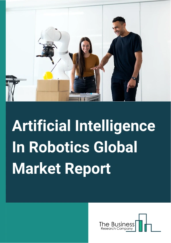 Artificial Intelligence In Robotics Global Market Report 2025 – By Offering (Software, Hardware, Services), By Robot Type (Service Robots, Industrial Robots, Other Robot), By Deployment Mode (Cloud, On-Premises), By Technology (Machine Learning, Computer Vision, Context Awareness, Natural Language Processing), By End-Use Industry (Automotive, Aerospace And Defense, Retail, Healthcare, Industrial, Other End Use Industries) – Impact of Tariff and Trade War on Market Size, Growth, Trends, and Forecast 2025–2034