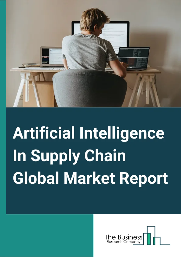 Global Artificial Intelligence In Supply Chain Market Report 2025