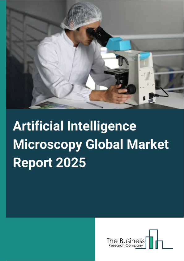 Global Artificial Intelligence Microscopy Market Report 2025