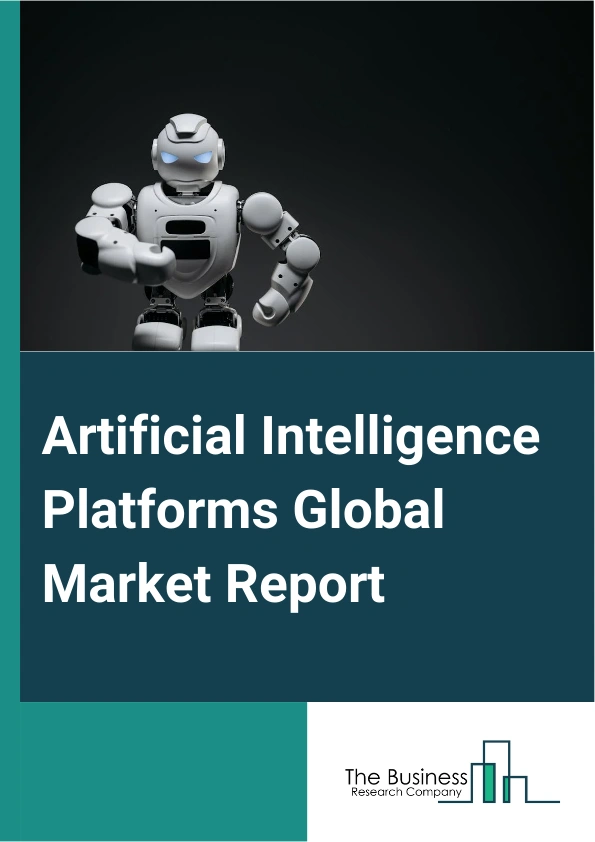Artificial Intelligence Platforms Global Market Report 2025 – By Component (Artificial Intelligence Tools, Artificial Intelligence Machine Learning Platforms, Artificial Intelligence Natural Language Processing Platforms, Artificial Intelligence Services), By Deployment Mode (Cloud-based AI Platforms, On-premise AI Platforms), By Application (Forecasts And Prescriptive Models, Chatbots, Speech Recognition, Text Recognition, Other Applications), By Industry Vertical (Manufacturing, Healthcare, BFSI (Banking, Financial Services, and Insurance), IT And Telecom, Automotive, Education, Media And Entertainment, Transportation, Retail And E-Commerce, Other Industry Verticals) – Impact of Tariff and Trade War on Market Size, Growth, Trends, and Forecast 2025–2034