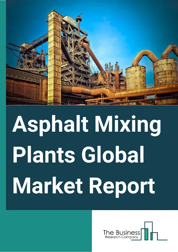 Asphalt Mixing Plants Global Market Report 2024 – By Product (Batch Mix, Drum Mix, Continuous Mix), By Process (Batch, Continuous), By Capacity (Below 50T/H, 50-150T/H, 151-300T/H, Above 300T/H), By Application (Road Construction, Parking Lots, Pedestrian Paths, Bridge) – Market Size, Trends, And Global Forecast 2024-2033