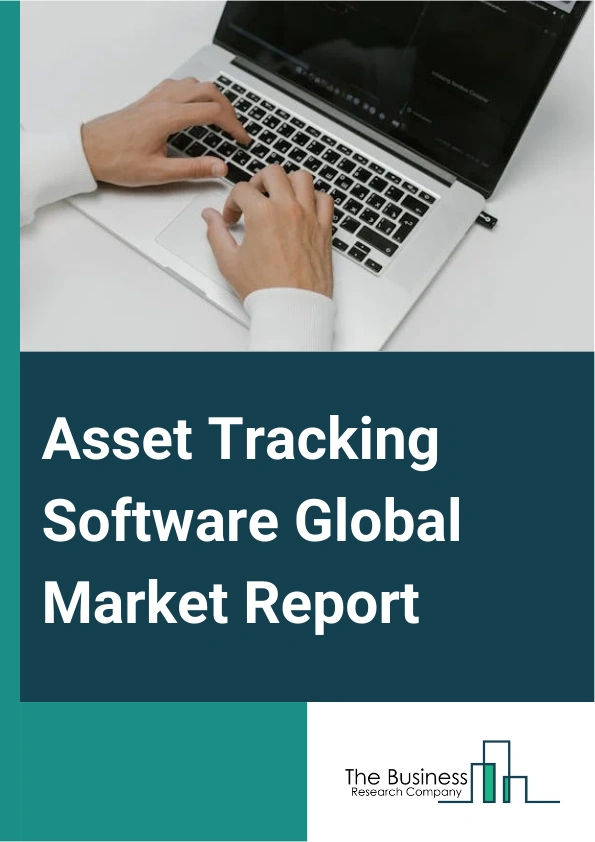 Asset Tracking Software Global Market Report 2025 – By Component (Software, Service), By Deployment (Cloud, On-Premise), By Organization Size (Small And Medium Enterprises (SMEs), Large Enterprises), By Application (Gove...