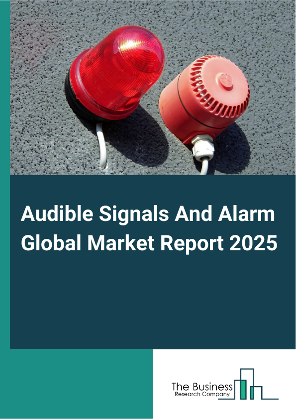 Global Audible Signals And Alarm Market Report 2025 