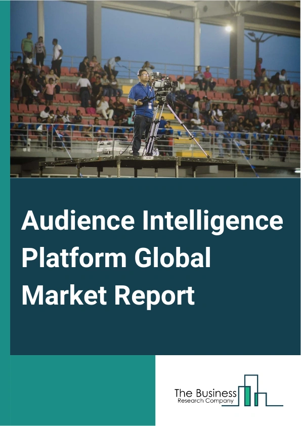 Audience Intelligence Platform Global Market Report 2025 – By Type of Platform (Content Intelligence Platforms, Social Media Intelligence Platforms), By Deployment Type (On-Premise, Cloud), By Application (Government, Retail and E-Commerce, Healthcare and Life Sciences, BFSI (Banking, Financial Services, and Insurance), Transportation and Logistics, Telecom and IT (Information Technology), Manufacturing, Other Application), By End-user (B2B (Business-to-Business), B2C (Business-to-Consumer)) – Market Size, Trends, And Global Forecast 2025-2034