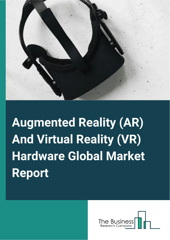 Augmented Reality AR And Virtual Reality VR Hardware