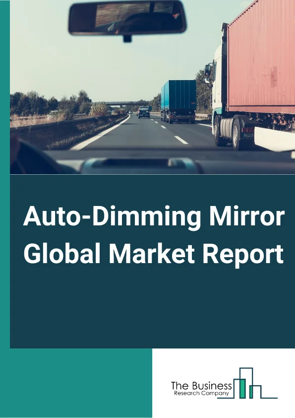 Auto-Dimming Mirror Global Market Report 2024 – By Fuel Type (Internal Combustion Engine, Hybrid, Electric), By Vehicle Type (Passenger Vehicle, Commercial Vehicle), By Functionality Type Market (Connected Auto-Dimming Mirror, Non-connected Auto-Dimming Mirror), By Application Type (Inside Rear-View Mirror, Outside Rear-View Mirror) – Market Size, Trends, And Global Forecast 2024-2033
