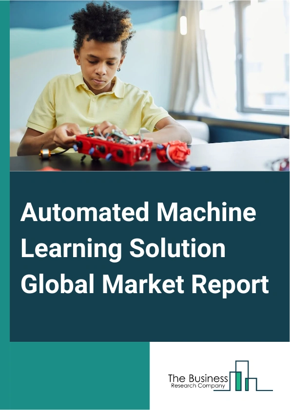 Automated Machine Learning Solution Global Market Report 2025 – By Offering (Platform, Service), By Deployment ( On-Premise, Cloud), By Enterprise Size (Large Enterprises, SMEs), By End-users (BFSI, Retail and E-Commerce, Healthcare, Manufacturing) – Market Size, Trends, And Global Forecast 2025-2034