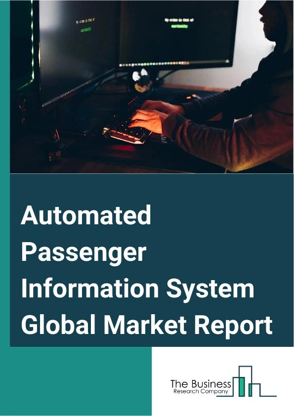 Automated Passenger Information System Global Market Report 2024 – By Type (Passenger Information Display Systems, Emergency Communication Systems, Passenger Information Announcement Systems, Infotainment Systems, Passenger Information Mobile Applications, Other Types), By Component ( Hardware, Software), By Application (Buses, Trains, Ferryboats, Other Applications), By End-User (Private Transportation Operators, Public Transport Authorities) – Market Size, Trends, And Global Forecast 2024-2033