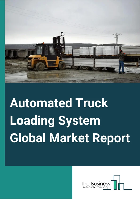 Automated Truck Loading System Global Market Report 2025 – By Loading Dock (Flush Dock, Enclosed Dock, Sawtooth Dock, Climate Controlled Dock, Other Loading Docks), By System Type (Chain Conveyor System, Slat Conveyor System, Belt Conveyor System, Skate Conveyor System, Roller Track System, Automated Guided Vehicles, Other System Types), By Truck Type (Non-Modified Truck Type, Modified Truck Type), By Industry (Aviation, Cement, FMCG (Fast-Moving Consumer Goods), Post And Parcel, Automotive, Textile, Pharmaceutical, Other Industries) – Market Size, Trends, And Global Forecast 2025-2034