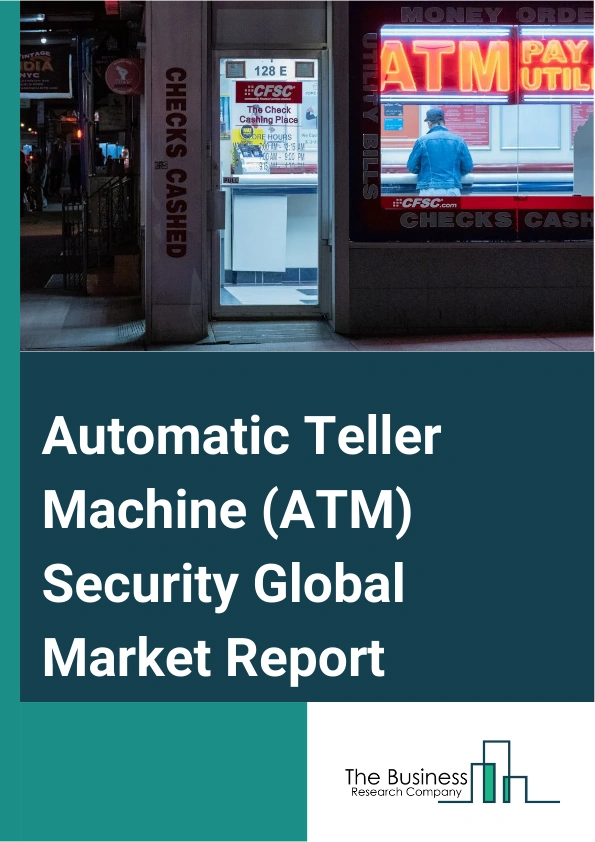 Automatic Teller Machine (ATM) Security Global Market Report 2024 – By Offering (Software, Services), By ATM Type (Onsite Automatic Teller Machines (ATM's), Offsite Automatic Teller Machines (ATM's)), By Application (Fraud Detection, Security Management, Anti-Skimming, Other Applications), By Industry Vertical (Banking, Other Industry Verticals) – Market Size, Trends, And Global Forecast 2024-2033
