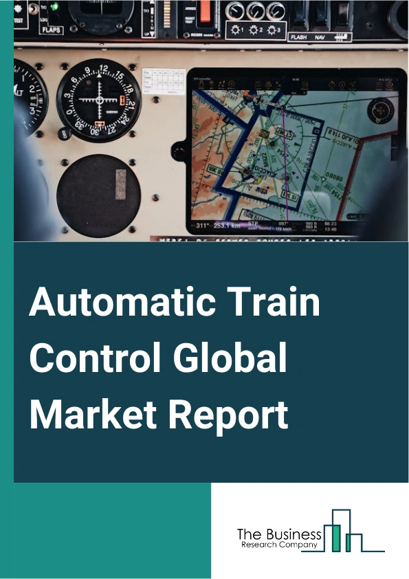 Automatic Train Control Global Market Report 2025 – By Service (Consulting, Integration And Deployment, Support And Maintenance), By Automation (GoA 1, GoA 2, GoA 3, GoA 4), By Train Type (Urban, Mainline) – Impact of Ta...