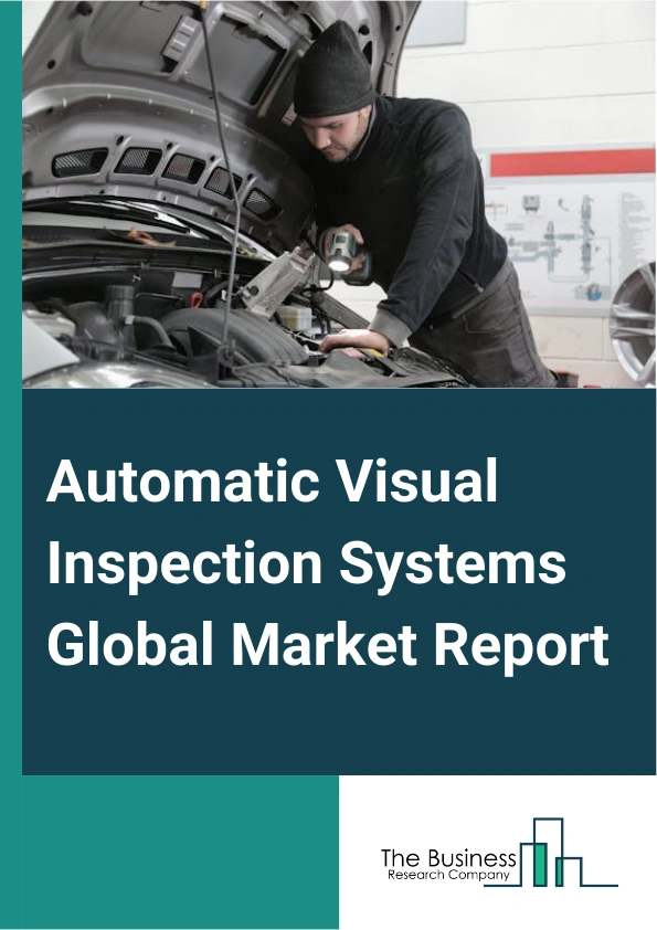 Automatic Visual Inspection Systems Global Market Report 2025 – By Type (2D Systems, 3D Systems, Camera Systems, Machine Vision Systems, PC Based Systems, Other Types), By Component ( Hardware, Software, Services), By Application (Surface Inspection, Quality Control And Inspection, Measurement, Other Applications), By End-Use (Automotive, Semiconductor And Electronics, Food And Beverage, Packaging, Pharmaceutical, Healthcare, Other End-Uses) – Impact of Tariff and Trade War on Market Size, Growth, Trends, and Forecast 2025–2034