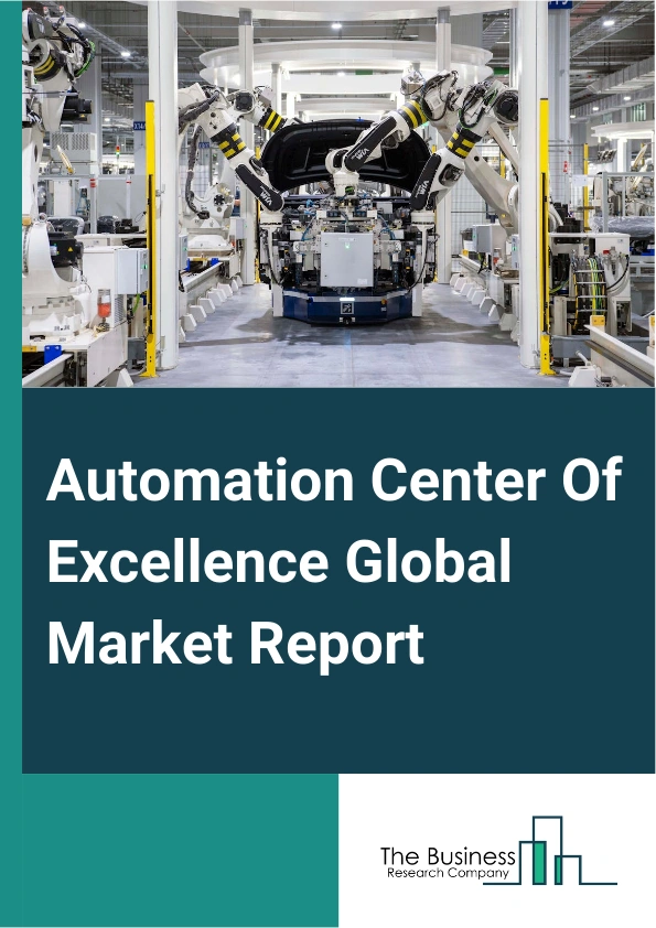 Automation Center Of Excellence Global Market Report 2024 – By Services (Technology Assessment & Consulting, Design & Testing, Governance, Implementation Support), By Organization Size (Large Enterprises, Small And Medium Enterprises (SMEs)), By Verticals (Banking, Financial Services and Insurance, Information Technology And Information Technology Enabled Services, Retail And Consumer Goods, Healthcare And Life Sciences, Manufacturing, Transportation And Logistics, Other Verticals) – Market Size, Trends, And Global Forecast 2024-2033