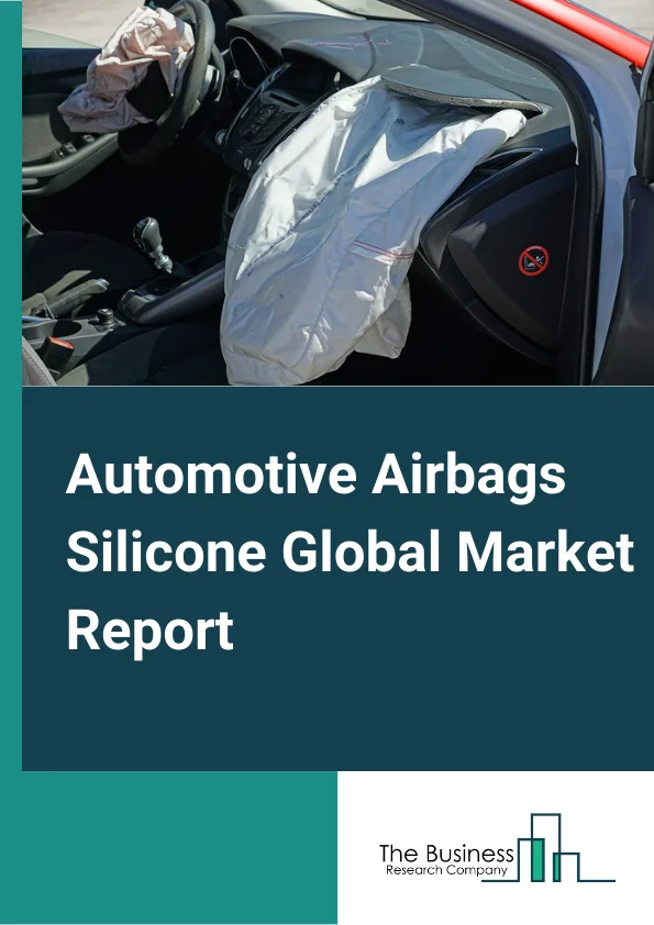 Automotive Airbags Silicone Global Market Report 2024 – By Airbag Type (Cut-and-Sewn Seam-Sealed (CSSS), One-Piece-Woven (OPW)), By Airbag Position (Front, Knee, Curtain/Side, Other Airbag Positions), By Vehicle Type (Passenger Cars, LCV, HCV) – Market Size, Trends, And Global Forecast 2024-2033