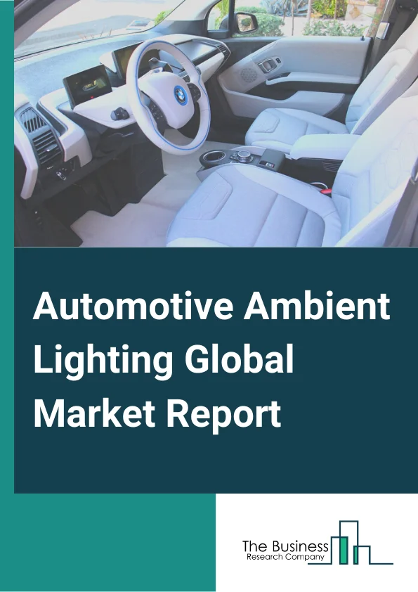 Automotive Ambient Lighting Global Market Report 2025 – By Product (Dashboard Lights, Ambient Lighting, Head-up Display, Reading Lights), By Technology (Halogen, LED, Xenon), By Vehicle Type (Passenger Vehicles, Commerci...