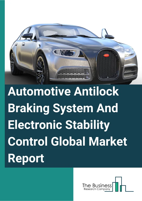 Automotive Antilock Braking System And Electronic Stability Control Global Market Report 2025 – By Technology (Three Channel Antilock Braking System, Four Channel Antilock Braking System, Electronic Stability Control), B...