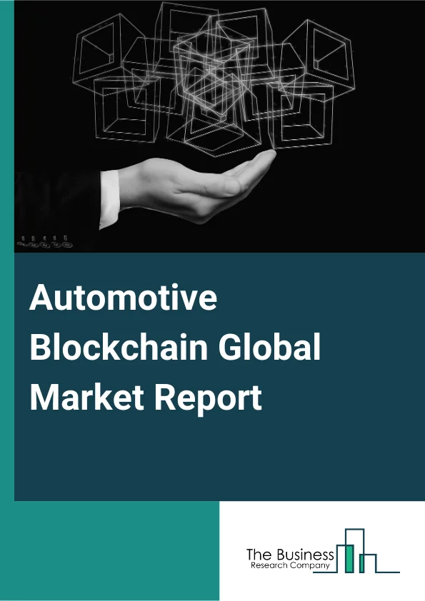 Automotive Blockchain Global Market Report 2025 – By Provider (Application And Solution, Middleware, Infrastructure And Protocol), By Mobility (Personal Mobility, Shared Mobility, Commercial Mobility), By Application (Supply Chain, Smart Contracts, Mobility Solutions, Financing), By End User (Original Equipment Manufacturer (OEMs), Vehicle Owners, Mobility As A Service Provider, Other End Users) – Impact of Tariff and Trade War on Market Size, Growth, Trends, and Forecast 2025–2034