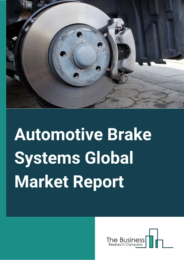 Automotive Brake Systems Global Market Report 2024 – By Product Type (Disc Brakes, Drum Brakes), By Technology (Antilock Braking Systems (ABS), Electronic Stability Control (ESC), Traction Stability Control (TCS), Electronic Brakeforce Distribution (EBD)), By Sales Channel (Original Equipment Manufacturers (OEMs), Aftermarket), By Vehicle Type (Passenger Car, Light-commercial Vehicles (LCV), Truck, Bus) – Market Size, Trends, And Global Forecast 2024-2033