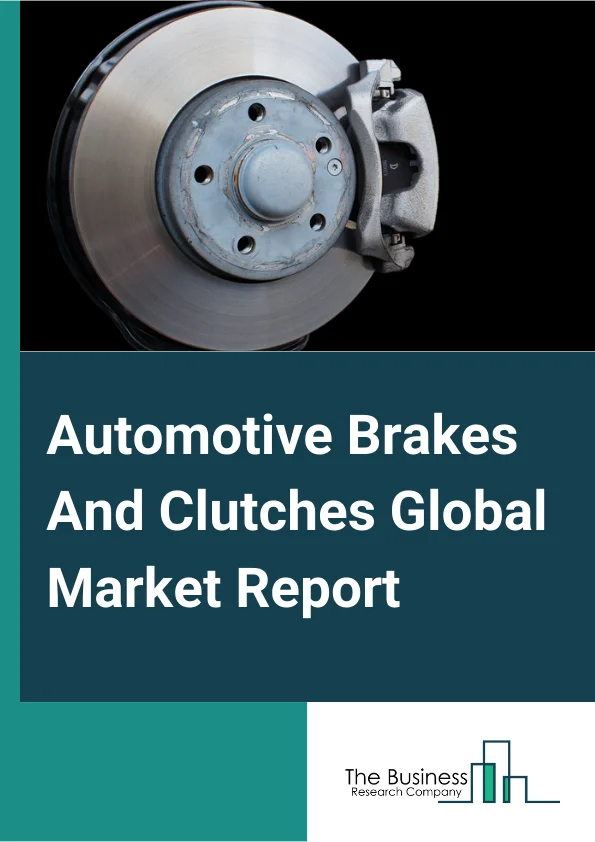 Automotive Brakes And Clutches Global Market Report 2025 – By Product (Original Equipment Manufacturer (OEM), After Market), By Clutch Type (Friction Clutch, Dog Clutch, Hydraulic Clutch, Other Clutch Types), By Transmission Type (Manual Transmission, Automatic Transmission, Automated Manual Transmission (AMT), Other Transmission Types), By Application (Passenger Car, Commercial Vehicle) – Market Size, Trends, And Global Forecast 2025-2034