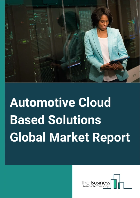 Automotive Cloud Based Solutions Global Market Report 2025 – By Service Model (Professional Services, Managed Services), By Deployment Type (Private Cloud, Public Cloud), By Vehicle Type (Passenger Vehicles, Commercial Vehicles), By Application (Infotainment Systems, Telematics, Fleet Management, Over The Air (OTA) Systems, Advanced Driver-Assistance Systems (ADAS), Other Applications) – Market Size, Trends, And Global Forecast 2025-2034