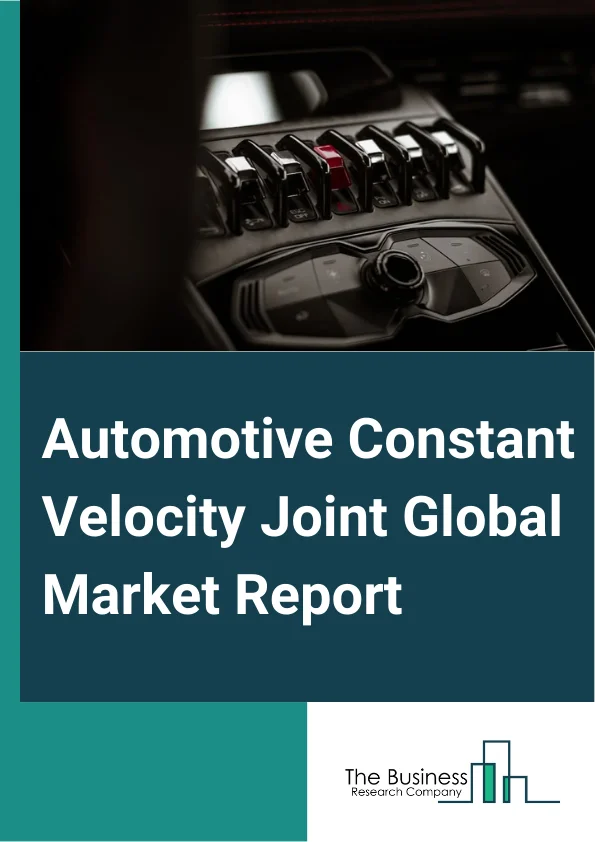 Automotive Constant Velocity Joint Global Market Report 2024 – By Joint Type (Rzeppa Joints, Tripod Joints, Fixed And Plunge Joint, Other Joint Types), By Propulsion (Internal Combustion Engine (ICE), Electric And Hybrid, Other Propulsions), By Application (Passenger Car, Commercial Vehicle), By End-User (Original Equipment Manufacturer (OEM), Aftermarket) – Market Size, Trends, And Global Forecast 2024-2033