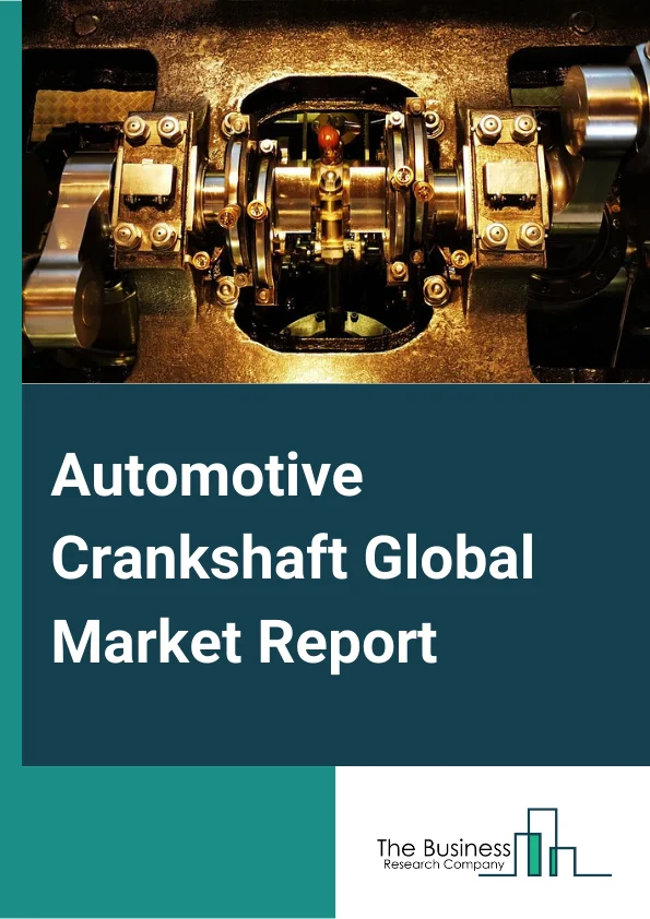 Automotive Crankshaft Global Market Report 2024 – By Type (Flat Plane, Cross Plane), By Material (Forged Iron Or Steel, Cast Iron Or Steel, Other Materials), By Vehicle Type (Heavy Commercial Vehicles, Light Commercial Vehicles, Luxury Vehicles, Passenger Vehicles, Sport Utility Vehicles, Multi Utility Vehicles, Other Vehicle Types) – Market Size, Trends, And Global Forecast 2024-2033