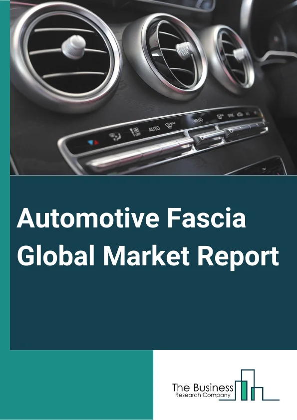 Automotive Fascia Global Market Report 2025 – By Type (Front Fascia, Rear Fascia, Commercial Vehicles, Passenger Cars), By Material (Steel And Aluminum, Rubber, Plastic Covered Styrofoam, Plastic Covered Aluminum, Other Materials), By End-User (Aftermarket, Original Equipment Manufacturer (OEM)) – Market Size, Trends, And Global Forecast 2025-2034