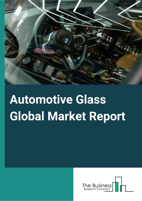 Automotive Glass Global Market Report 2025 - By Product (Tempered Glass, Laminated Glass, Other Products), By Vehicles Type (Passenger Vehicles, Light Commercial Vehicles, Heavy Commercial Vehicles, Electric Vehicles), B...