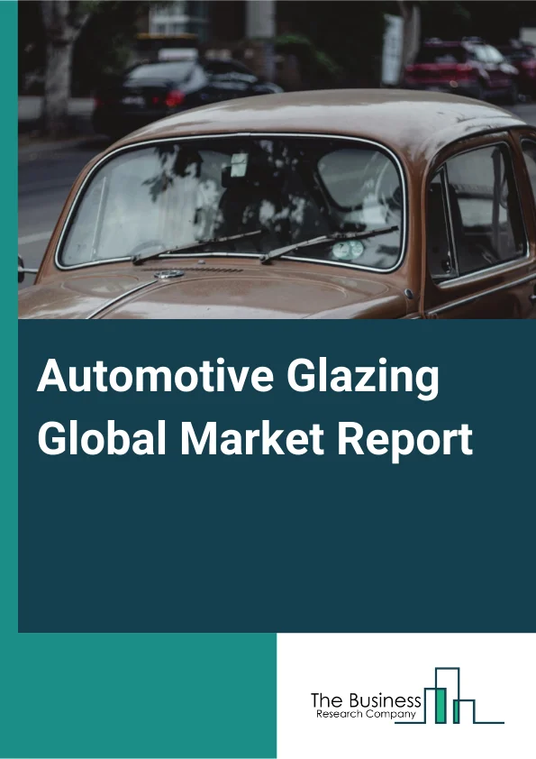 Automotive Glazing Global Market Report 2025 – By Type (Single Glazing, Double Glazing, Triple Low-E glazing), By Material (Laminated, Tempered, Polycarbonate (PB)), By Technology (Sun Control Glazing, Hydrophobic Glazin...