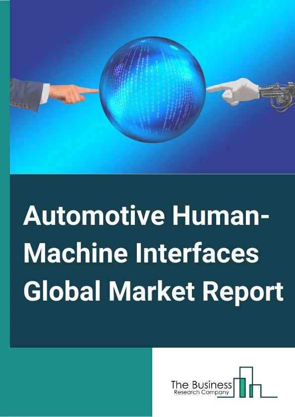 Automotive Human-Machine Interfaces Global Market Report 2024 – By Product (Central Display, Voice Control System, Steering Mounted Control, Instrument Cluster, Head-Up Display, Rear Seat Entertainment, Multifunction Switch), By Technology (Visual Interface, Acoustic Interface, Other Technologies), By Access (Standard HMI, Multimodal HMI), By Function type (Primary, Secondary), By End User (Passenger Vehicle, Commercial Vehicle) – Market Size, Trends, And Global Forecast 2024-2033