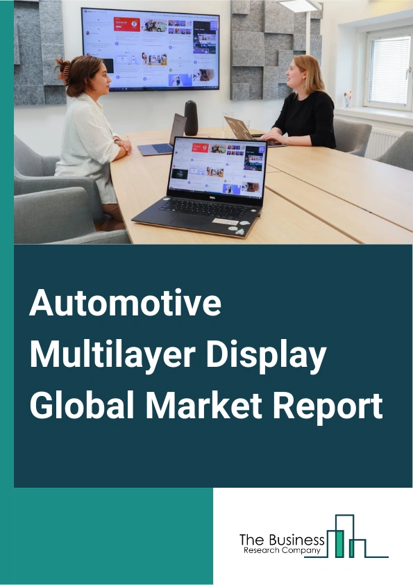 Automotive Multilayer Display Global Market Report 2025 – By Type (Analog Display, Digital Display), By Vehicle Type (Light Commercial Vehicle, Heavy Commercial Vehicle, Passenger Car), By Application (Fuel Indicator, Sp...