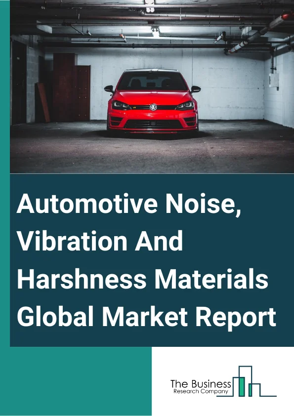 Automotive Noise, Vibration And Harshness Materials Global Market Report 2024 – By Type (Rubber, Plastic And Foam, Fibers, Other Types), By Vehicle (Passenger Cars, Light Commercial Vehicles (LCV), Heavy Commercial Vehicles (HCV)), By Application (Absorber, Isolator, Damper), By End User (Hood, Trunk, Chassis, Other End-Users) – Market Size, Trends, And Global Forecast 2024-2033