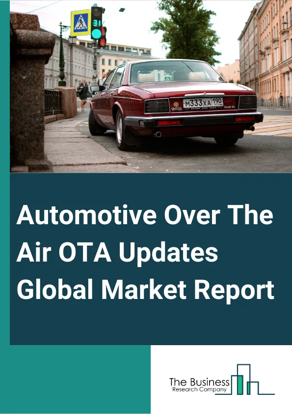 Automotive Over-The-Air (OTA) Updates Global Market Report 2025 – By Technology Type (Firmware Over-the-Air (FOTA), Software Over-the-Air (SOTA)), By Vehicle Type (Passenger Vehicles, Commercial Vehicles, Electric Vehicl...