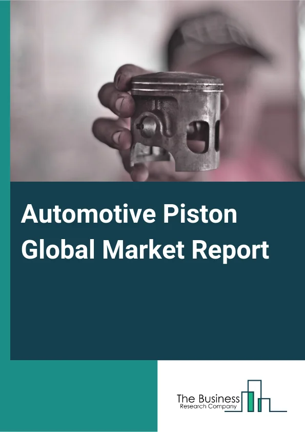Automotive Piston Global Market Report 2025 – By Piston Type (Trunk Piston, Crosshead Piston, Slipper Piston, Deflector Piston), By Component Type (Piston, Piston Rings, Piston Pin), By Coating Type (Oil Shedding, Dry Fi...