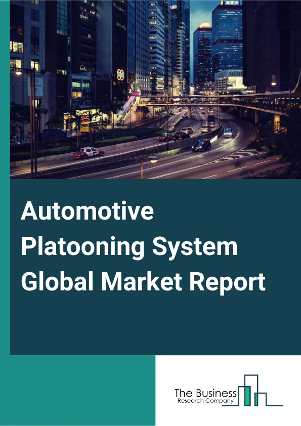 Automotive Platooning System Global Market Report 2025 – By Type (Vehicle-To-Vehicle (V2V), Vehicle-To-Infrastructure (V2I), Vehicle-To-Everything (V2X)), By Components (Hardware, Software), By Functionality (Adaptive Cr...