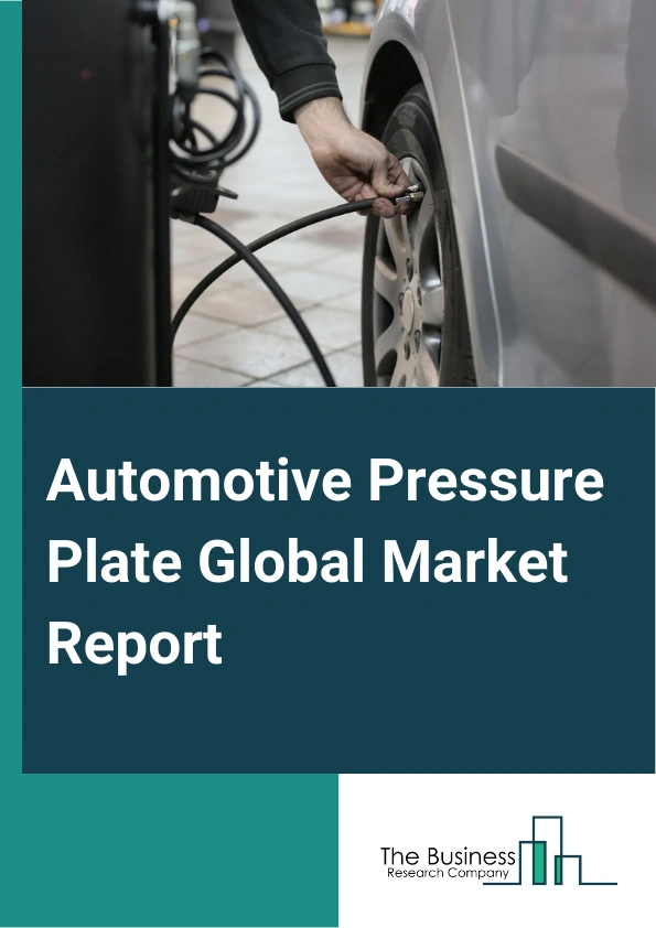 Automotive Pressure Plate Global Market Report 2025 – By Product Type (Coil Spring Type, Diaphragm Type), By Clutch Type (Single Plate Friction Clutch, Multiplate Friction Clutch, Cone Clutch), By Vehicle Type (Passenger...