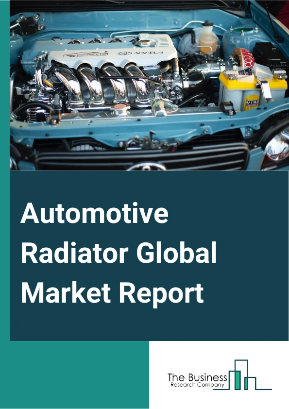 Automotive Radiator Global Market Report 2024 – By Product Type (Down-Flow, Cross-Flow), By Material Type (Aluminum, Copper Or Brass, Composites), By Vehicle Type (Passenger Cars, Commercial Vehicles, Two Wheelers), By End Users (Original Equipment Manufacturers (OEMs), Aftermarket) – Market Size, Trends, And Global Forecast 2024-2033