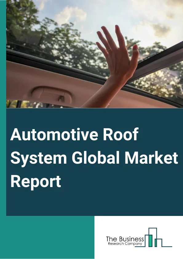 Automotive Roof System Global Market Report 2025 – By Type (Sunroof System, Panorama Roof System, Multi-Optional Roof System, Solar Roof System, Light Weight Roof System, Inbuilt Roof System, Other Types), By Material (Aluminum, Steel, Polycarbonate, Glass-Plastic Composite, Fiber-Plastic Composite), By Vehicle Type (Passenger Vehicles, Light Commercial Vehicles, Heavy Commercial Vehicles), By Sales Channel (Original Equipment Manufacturer (OEM), Aftermarket) – Market Size, Trends, And Global Forecast 2025-2034