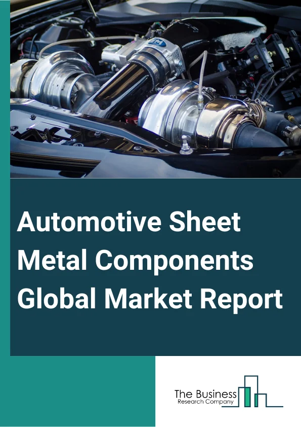 Automotive Sheet Metal Components Global Market Report 2024 – By Material (Steel, Aluminum), By Distribution Channel (Offline Sales, Online Sales), By Application (Interior, Drivetrain, Engine, Exterior, Chassis) – Market Size, Trends, And Global Forecast 2024-2033