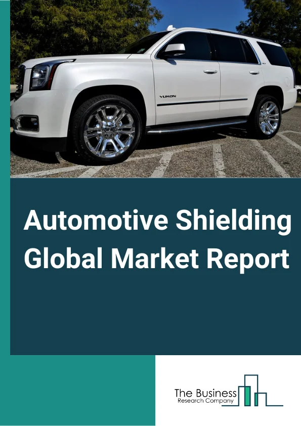 Automotive Shielding Global Market Report 2024 – By Shielding Type (Heat Shielding, EMI Shielding), By Material Type (Metallic, Non-Metallic), By Vehicle Type (Passenger Car, Light Commercial Vehicle, Heavy Commercial Vehicle) – Market Size, Trends, And Global Forecast 2024-2033