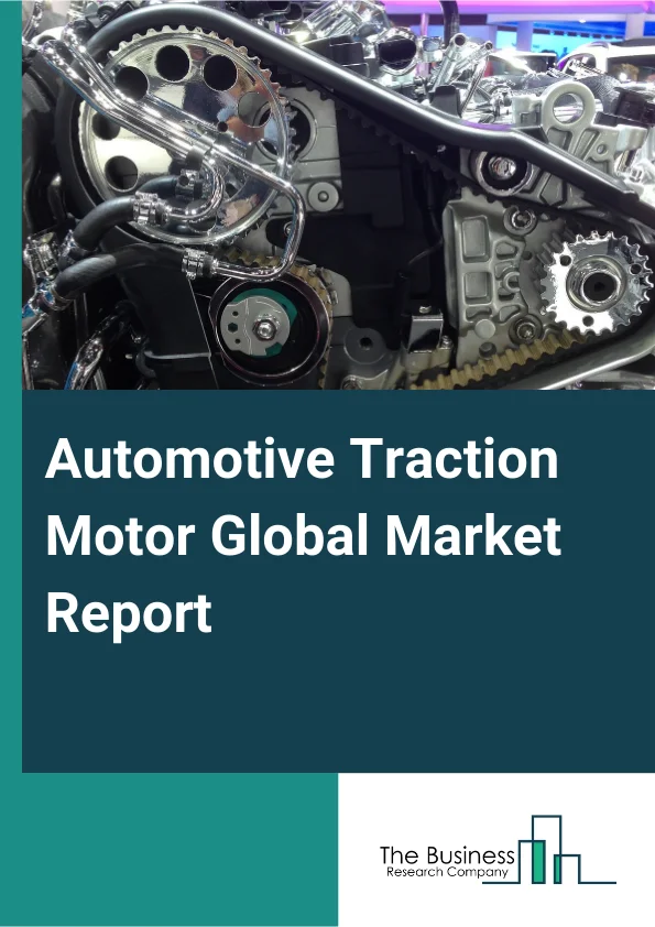 Automotive Traction Motor Global Market Report 2025 – By Motor Type (Alternating Current (AC) Induction Motors, Brushless Direct Current Motor, Permanent Magnet Synchronous Motor, Switched Reluctance Motor), By Power Output (Less Than 200 Kw, 200-400 kW, Above 400 kW), By Vehicle Type (Passenger Cars, Trucks, Buses, Pickup Trucks, Vans), By Electric Vehicle (EV) Type (Battery Electric Vehicle, Fuel Cell Electric Vehicle, Hybrid Electric Vehicle, Plug-In Hybrid Electric Vehicle) – Impact of Tariff and Trade War on Market Size, Growth, Trends, and Forecast 2025–2034