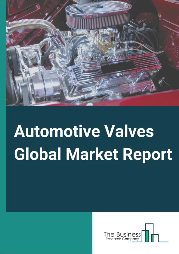 Automotive Valves Global Market Report 2024 – By Product Type (Engine Valves, Air-Conditioner Valves, Brake Valves, Thermostat Valves, Fuel System Valves, Solenoid Valves, Exhaust Gas Recirculation Valves, Tire Valves, AT Control Valves), By Propulsion and Component (Internal Combustion Engine (ICE), Electric Vehicle), By Vehicle Type (Passenger Cars, Light Commercial Vehicles, Buses, Truck), By Application (Engine System, HVAC System, Brake System, Other Applications) – Market Size, Trends, And Global Forecast 2024-2033