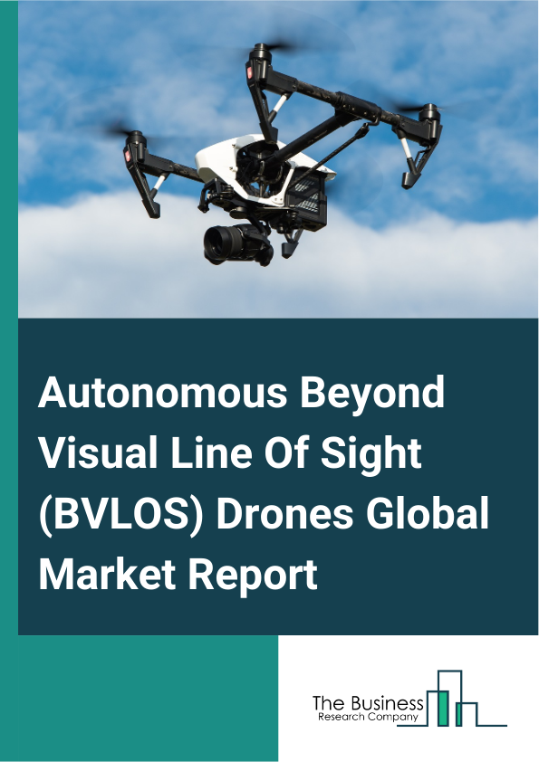 Autonomous Beyond Visual Line Of Sight (BVLOS) Drones Global Market Report 2025 – By Type (Small Unmanned Aerial Vehicles (UAVs), Medium Unmanned Aerial Vehicles (UAVs), Large Unmanned Aerial Vehicles (UAVs)), By Product...