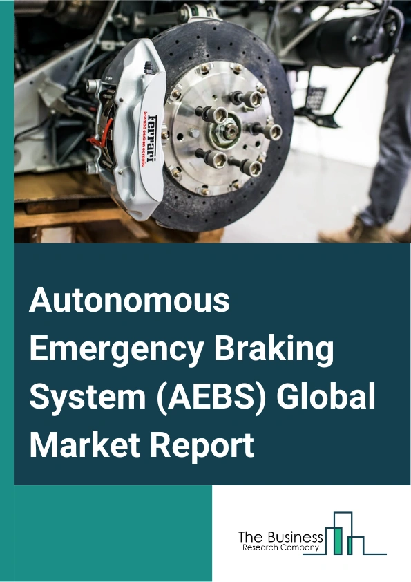 Autonomous Emergency Braking System (AEBS) Global Market Report 2024 – By Product Type (Low-speed Autonomous Emergency Braking System, High-speed Autonomous Emergency Braking System), By Technology (Crash Imminent Braking, Dynamic Brake Support), By Vehicle Type (Passenger Vehicle, Commercial Vehicle) – Market Size, Trends, And Global Forecast 2024-2033